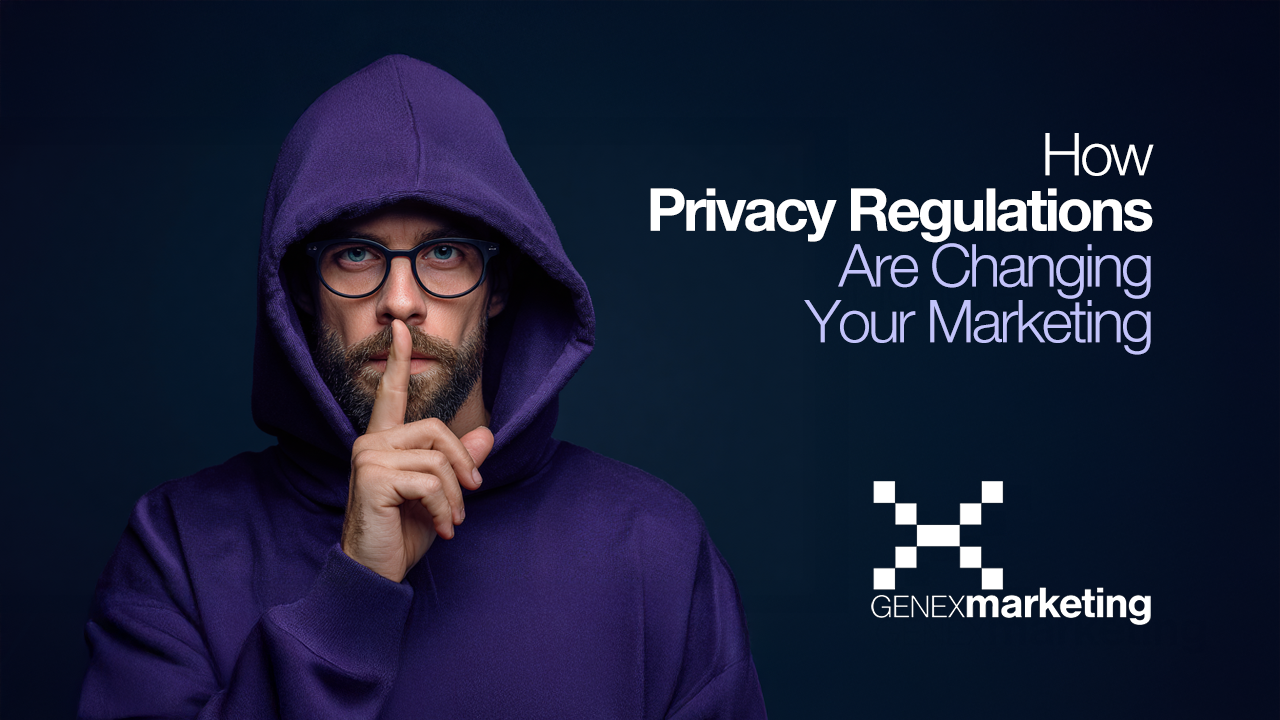 How Privacy Regulations Are Changing Your Marketing